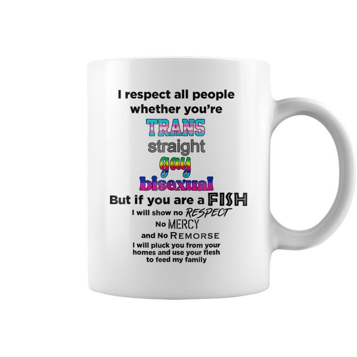 I Respect All People Whether Youre Trans Straight Gay  Coffee Mug