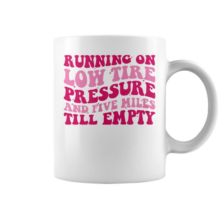 Running On Low Tire Pressure And Five Miles Till Empty Funny  Running Funny Gifts Coffee Mug