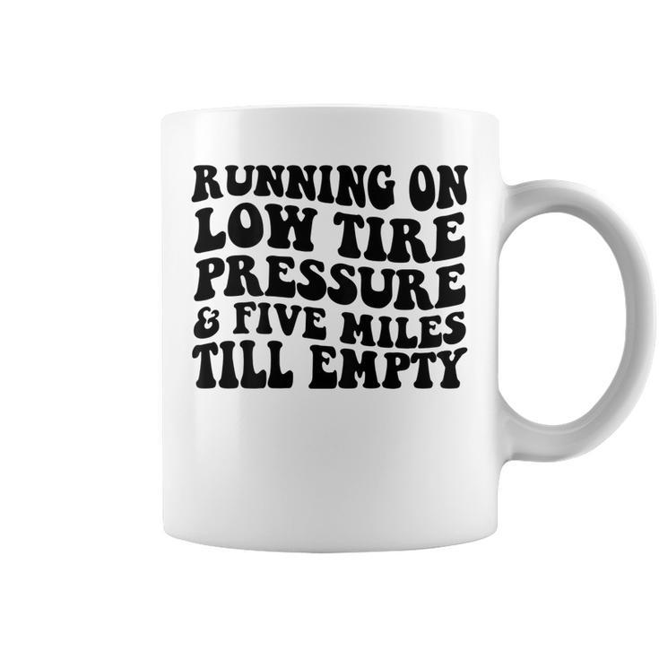 Running On Low Tire Pressure And Five Miles Till Empty  Running Funny Gifts Coffee Mug