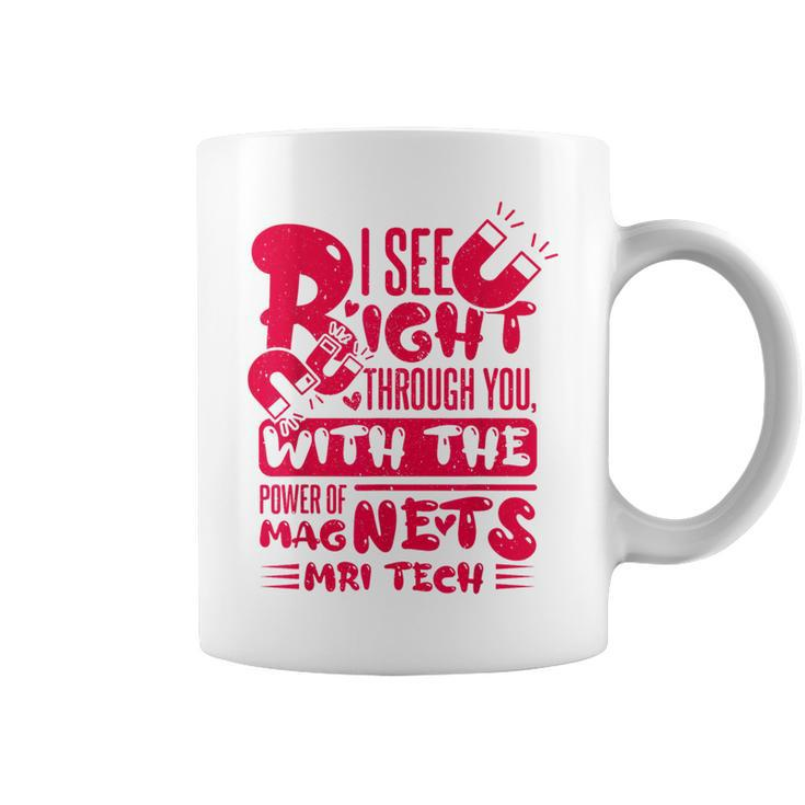 I See Right Through You With The Power Of Magnets Mri Tech Coffee Mug