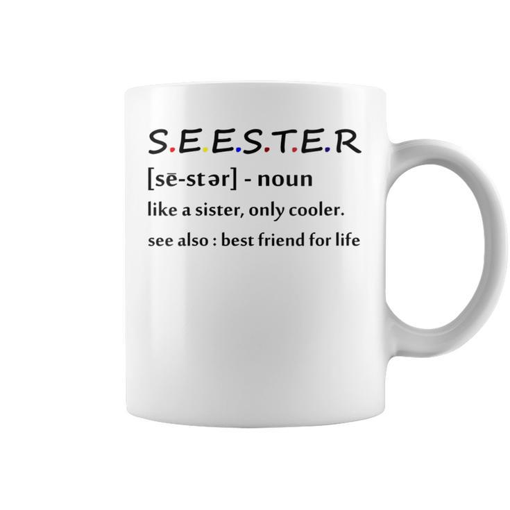 Seester Definition Like A Sister Only Cooler Funny Coffee Mug