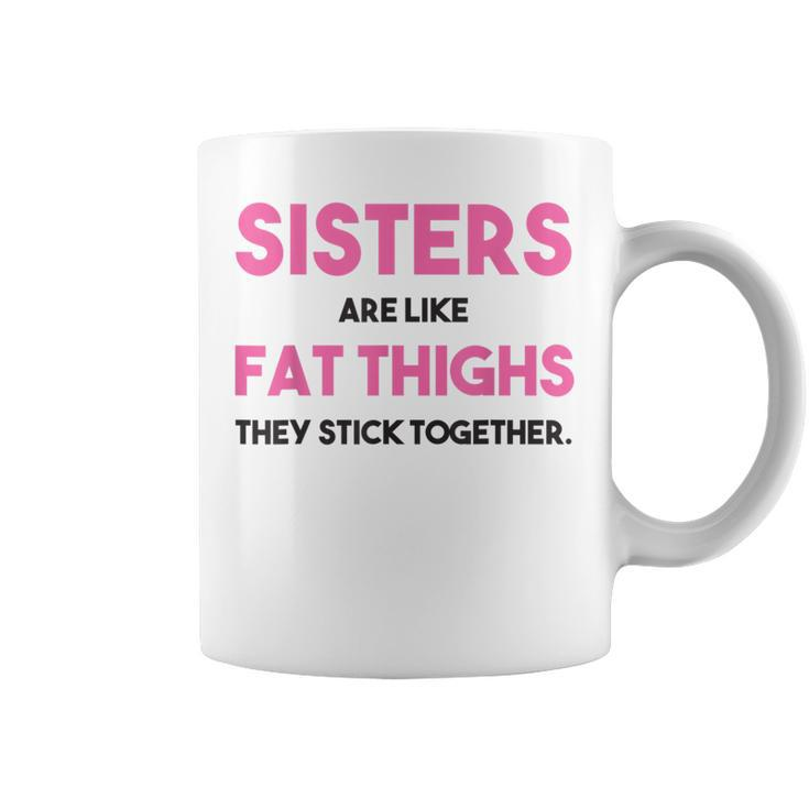 Sister Adult Sisters Are Like Fat Thighs Quote Coffee Mug