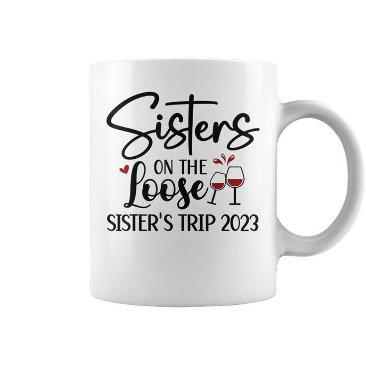 Sisters On The Loose Sisters Trip 2023 Girls Trip Weekend Coffee Mug