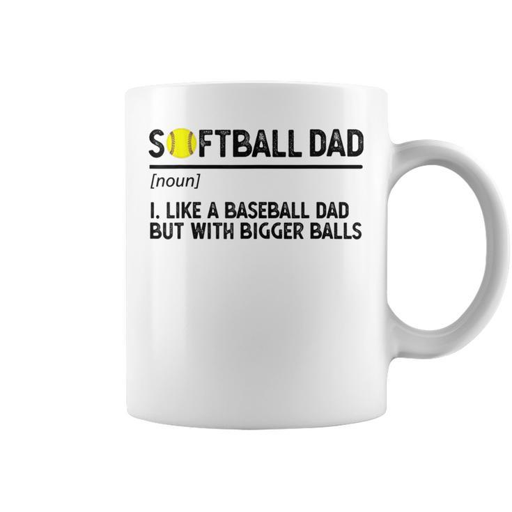 Softball Dad Like A Baseball But With Bigger Balls Funny Gifts For Dad Coffee Mug