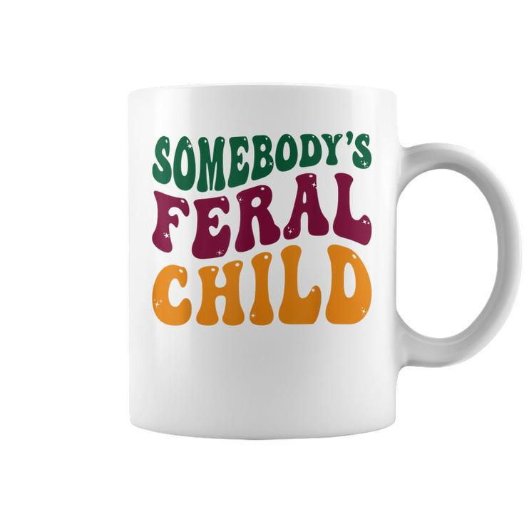 Somebodys Feral Child - Child Humor  Coffee Mug