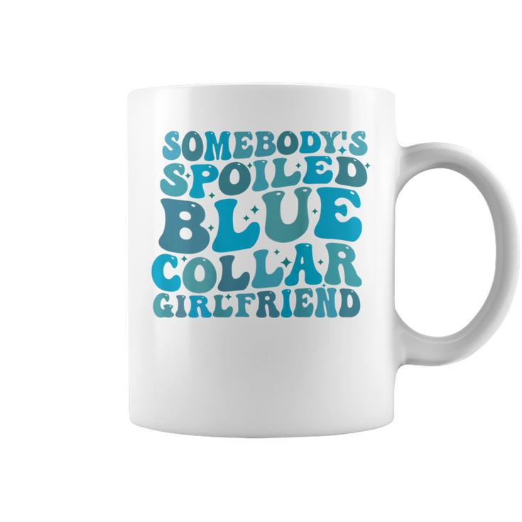 Somebody's Spoiled Blue Collar Girlfriend On Back Coffee Mug