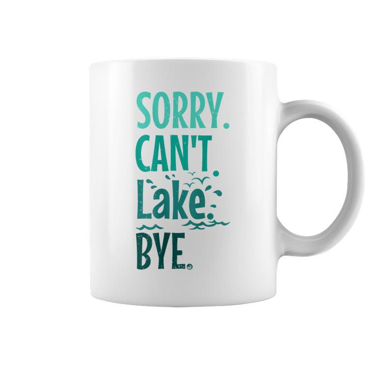 Sorry Cant Lake Bye Funny Summer Vacay Lake Lover  Coffee Mug