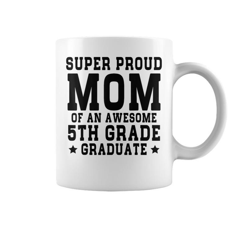 Super Proud Mom Of An Awesome 5Th Grade Graduate 2023  Coffee Mug