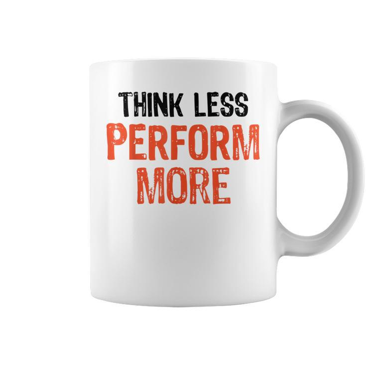 Think Less Perform More Funny Quote Worry-Free S  Coffee Mug