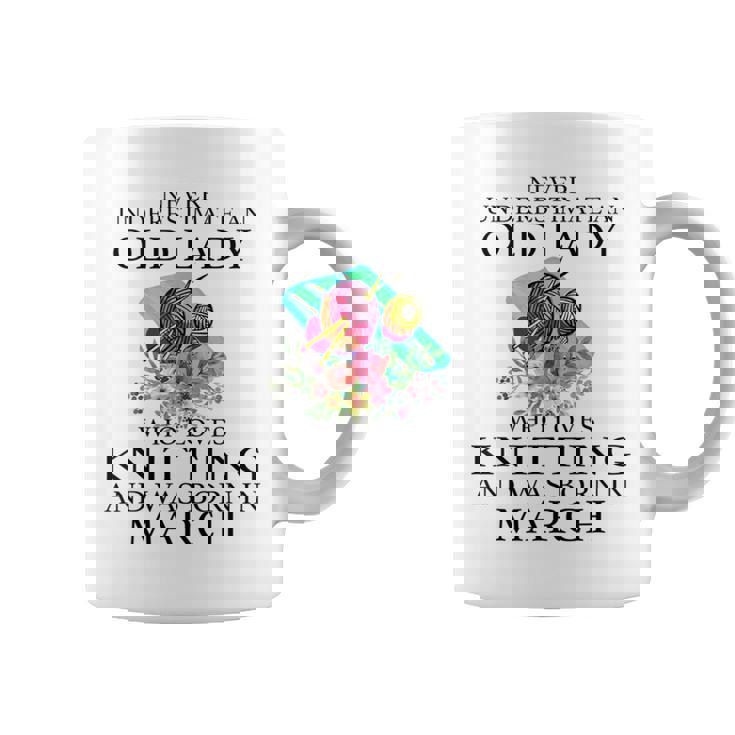 Never Underestimate An Old Lady Who Loves Knitting March Coffee Mug