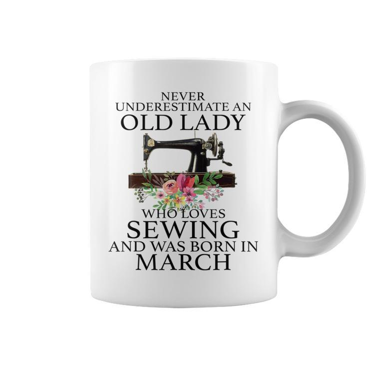 Never Underestimate An Old Lady Who Loves Sewing March Coffee Mug