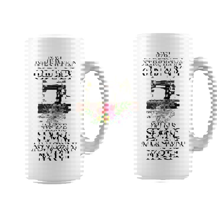 Never Underestimate An Old Lady Who Loves Sewing March Coffee Mug