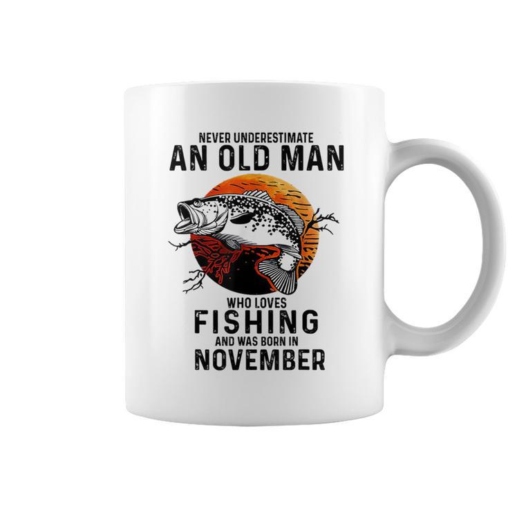 Never Underestimate An Old Man Fishing Was Born In November Coffee Mug