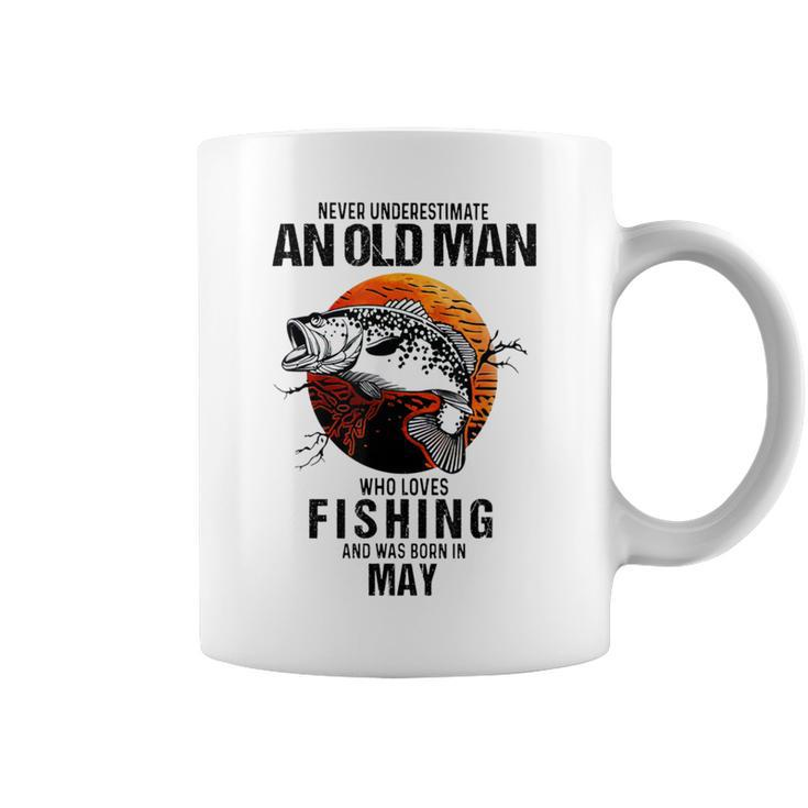 Never Underestimate An Old May Man Who Loves Fishing Coffee Mug
