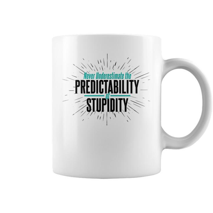 Never Underestimate The Predictability Of Stupidity Quote Coffee Mug