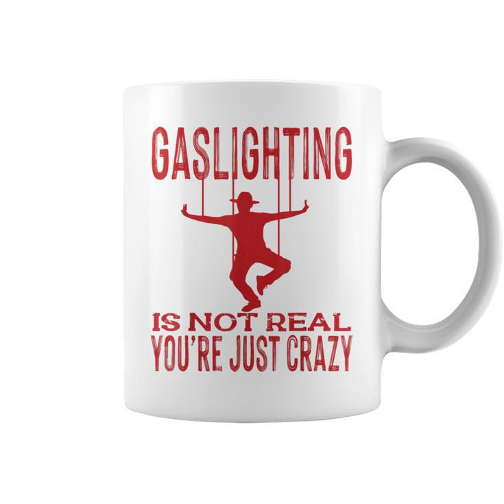 Vantage Gaslighting Is Not Real Just Quote Youre Crazy  Coffee Mug