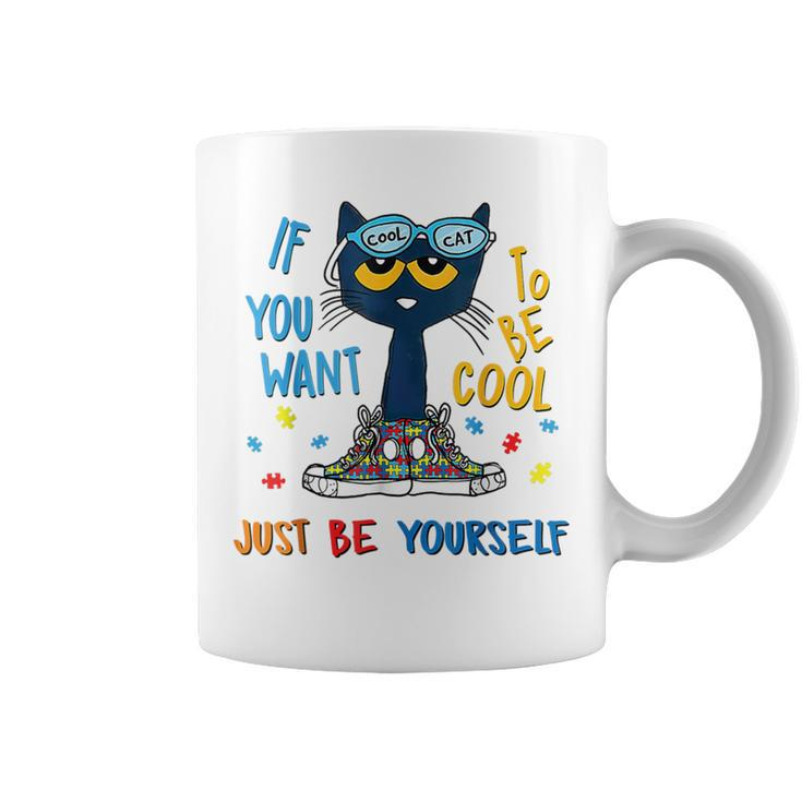 If You Want To Be Cool Just Be Yourself Cat Autism Warrior Coffee Mug