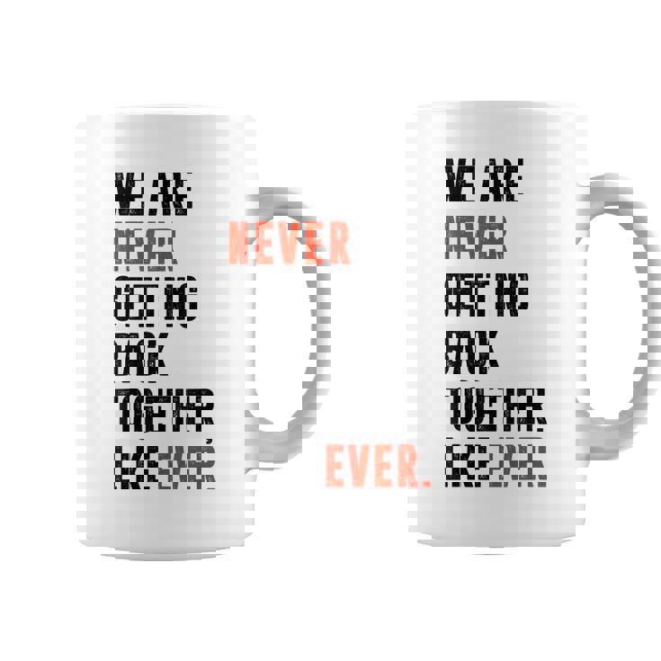 We Are Never Getting Back Together Like Ever Retro Funny Coffee Mug