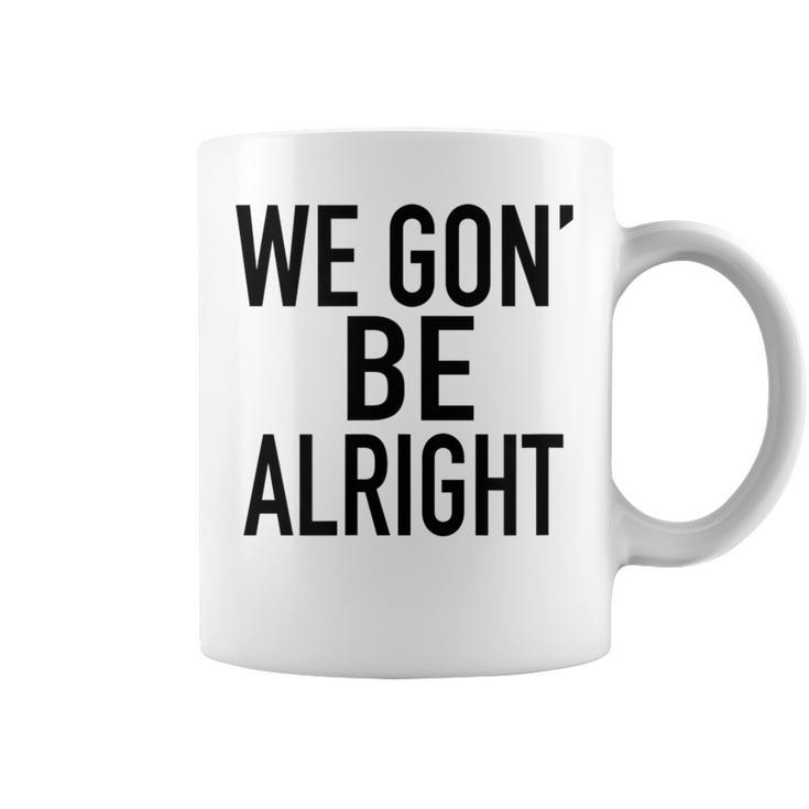 We Gon Be Alright Melanin  Coffee Mug