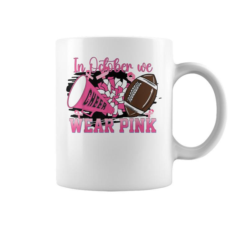 We Wear Pink And Cheer Football For Breast Cancer Awareness Coffee Mug