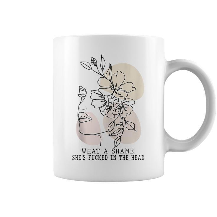 What A Shame Shes Fcked In The Head Humor Quotes Saying  Coffee Mug