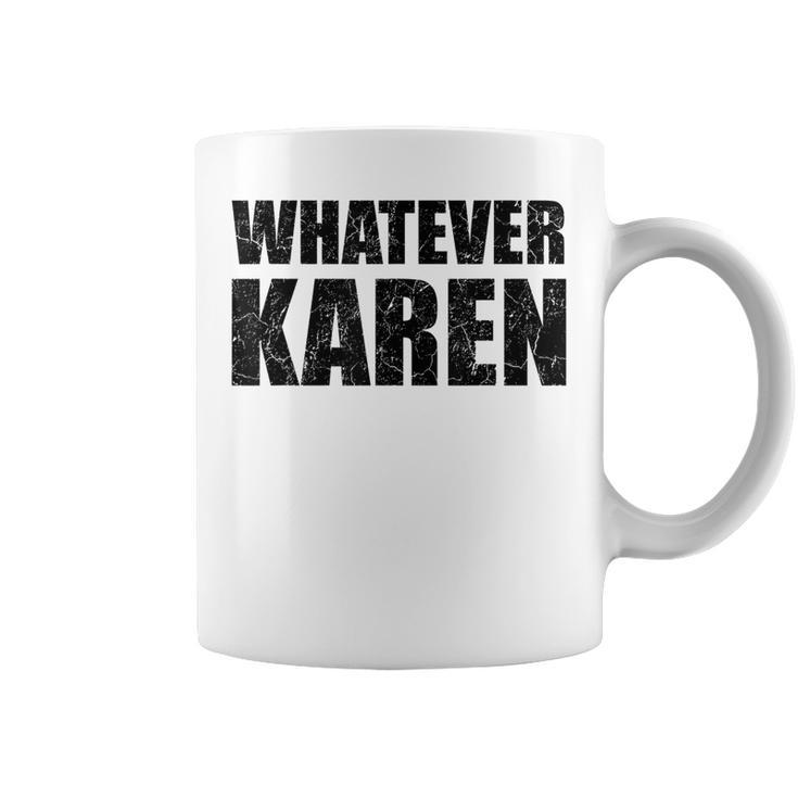 Whatever Karen Sarcasm Funny Karen Meme Gift For Meme Lovers Sarcasm Funny Gifts Coffee Mug