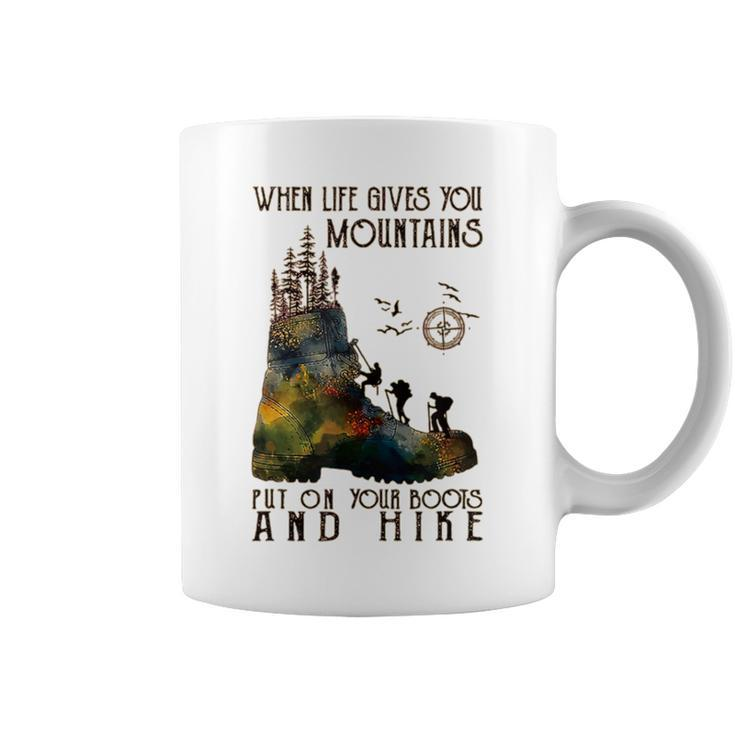 When Life Gives You Mountains Put On Your Boots Hiking Coffee Mug