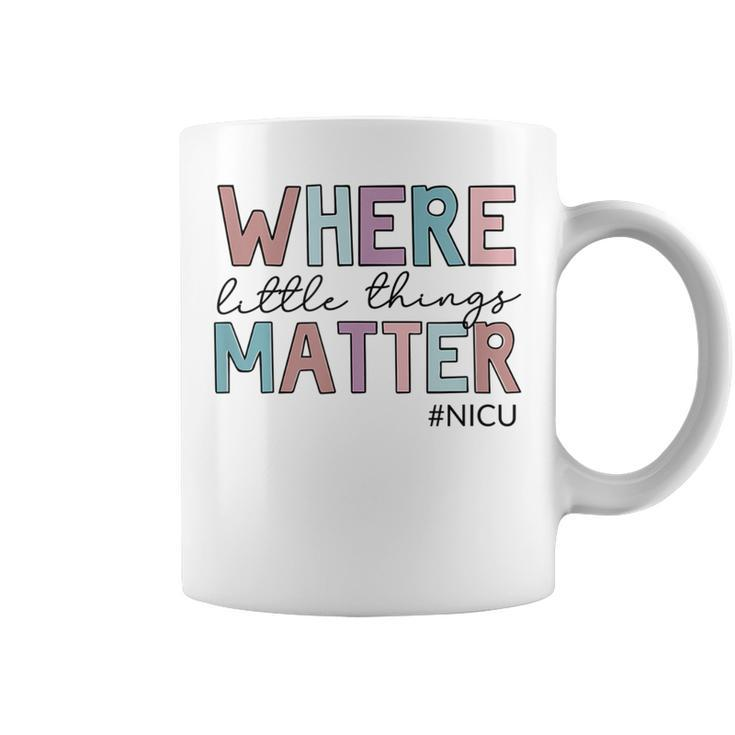 Where Little Things Matter Nicu Nurse Coffee Mug