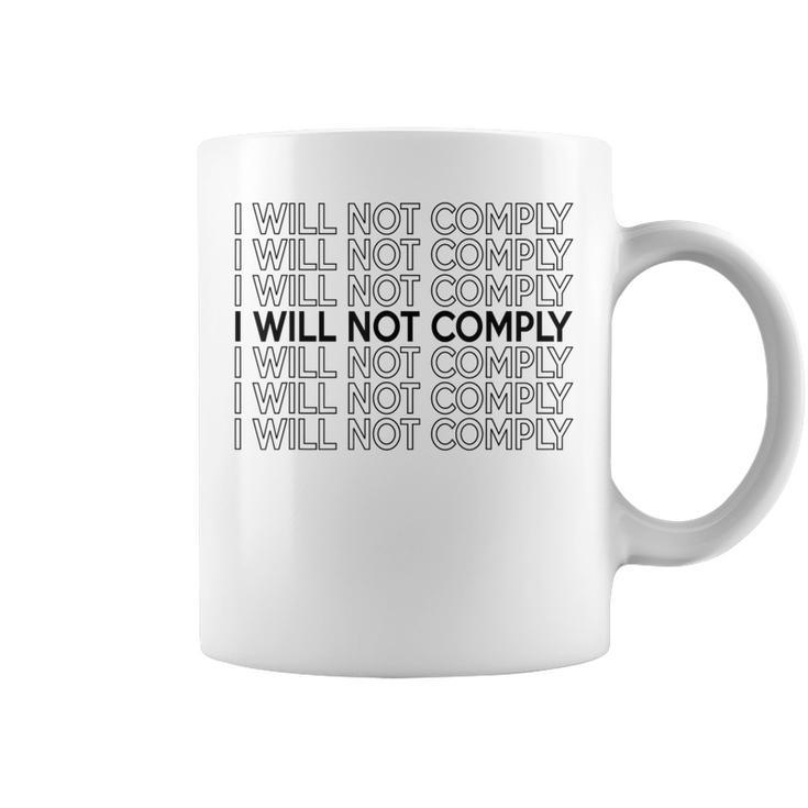 I Will Not Comply Coffee Mug