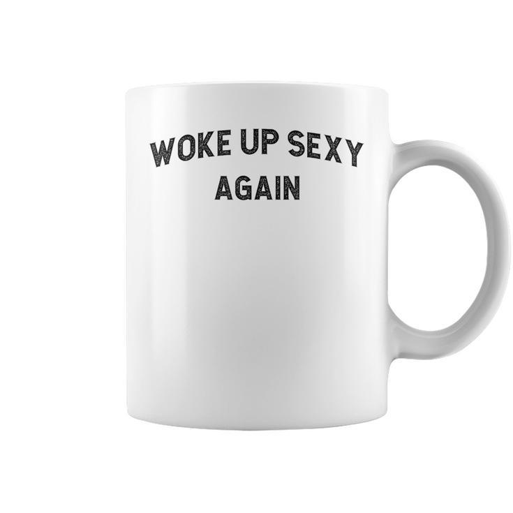 Woke Up Sexy Again  Humorous Saying Coffee Mug
