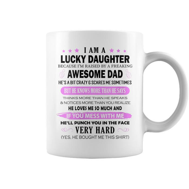 Womens I Am A Lucky Daughter I Have A Freaking Awesome Dad  Coffee Mug