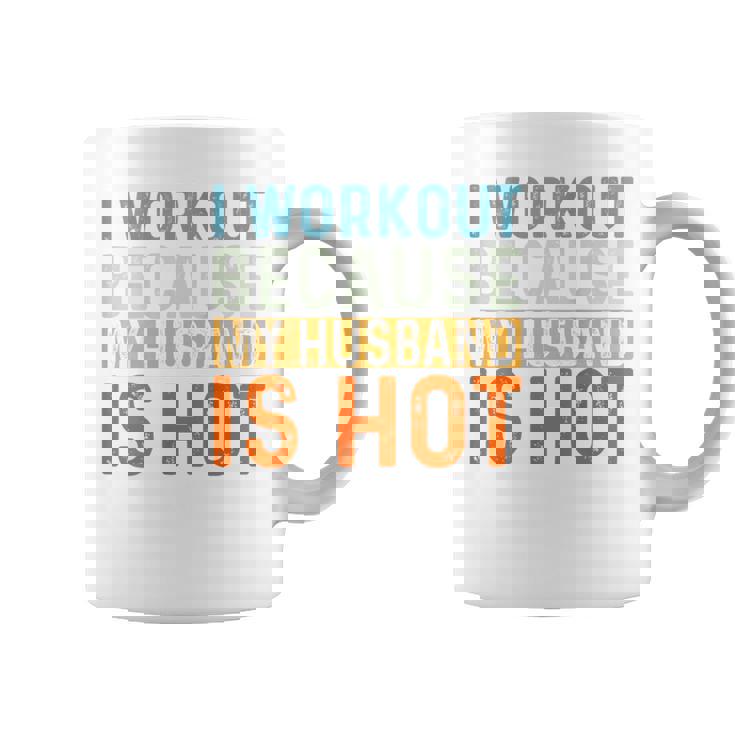 I Workout Because My Husband Is Hot Gym Fitness Coffee Mug