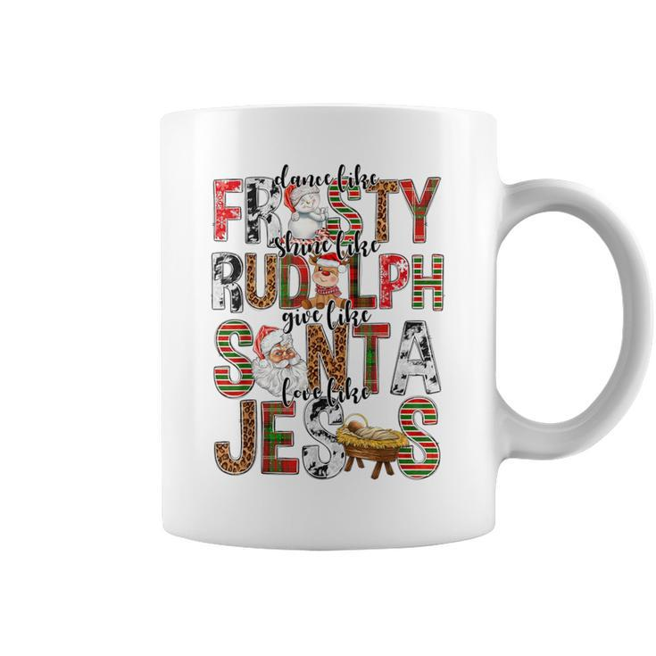 Xmas Dance Like Frosty Shine Like Rudolph Love Like Jesus Coffee Mug
