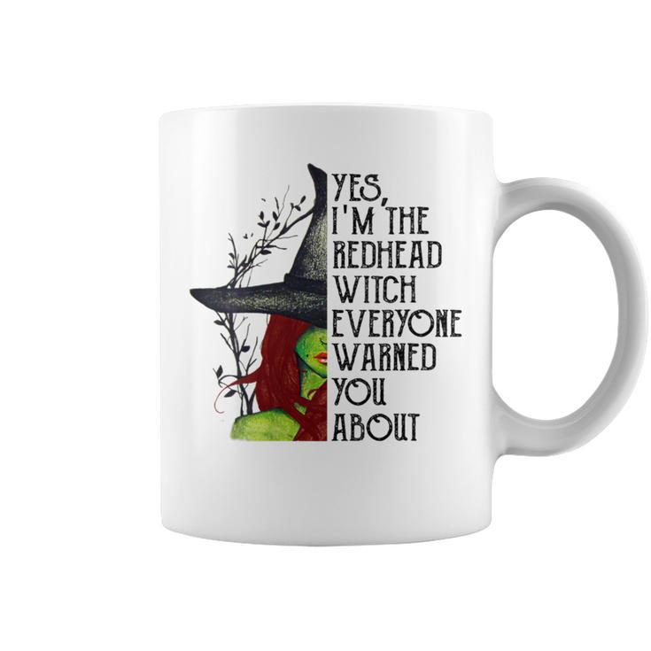 Yes I'm The Redhead Witch Everyone Warned You About Coffee Mug