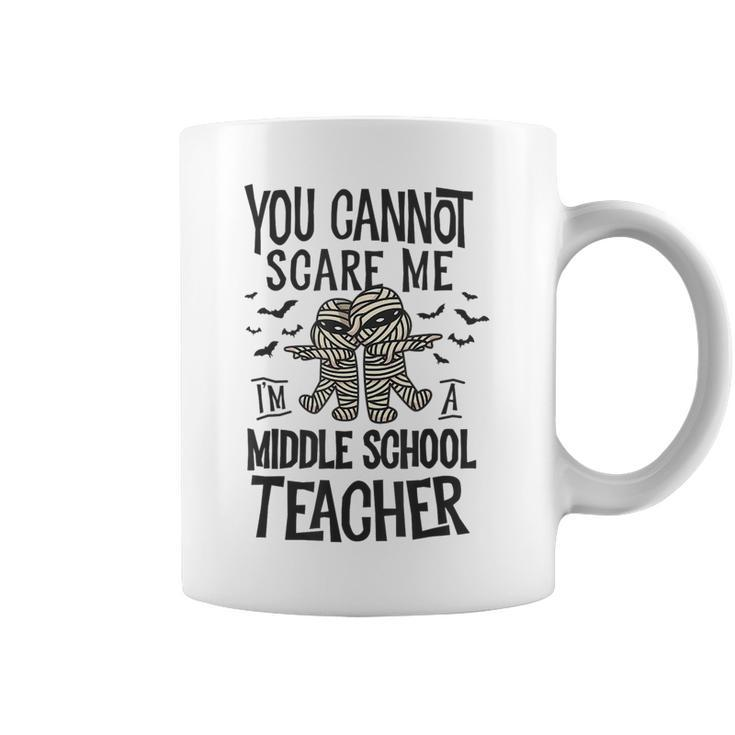 You Cannot Scare Me Im A Middle School Teacher Halloween  Middle School Teacher Funny Gifts Coffee Mug