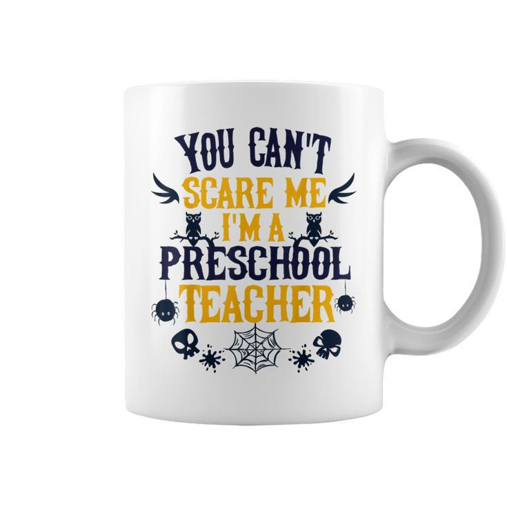 You Cant Scare Me Im A Preschool Teacher Halloween  Preschool Teacher Funny Gifts Coffee Mug