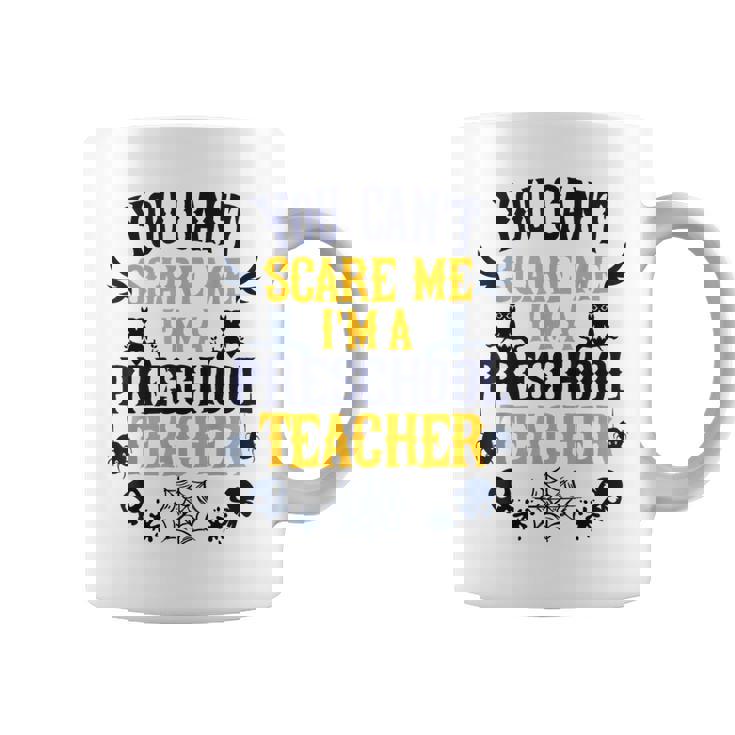 You Cant Scare Me Im A Preschool Teacher Halloween  Preschool Teacher Funny Gifts Coffee Mug