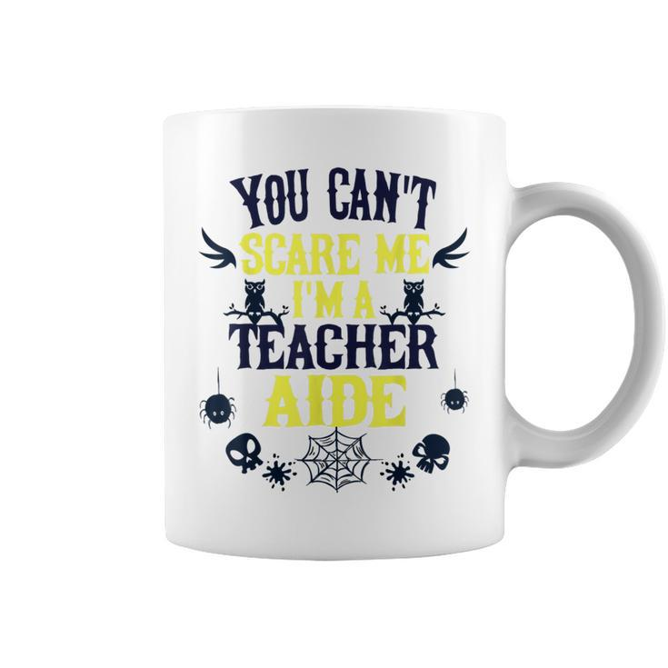 You Cant Scare Me Im A Teacher Aid Halloween  Halloween Gifts Coffee Mug