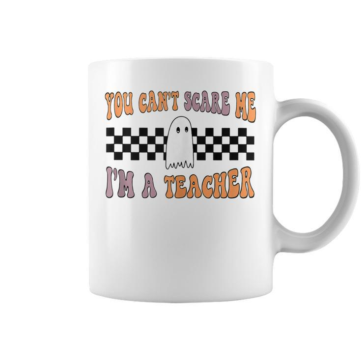 You Cant Scare Me Im A Teacher Ghost Halloween  Ghost Halloween Funny Gifts Coffee Mug