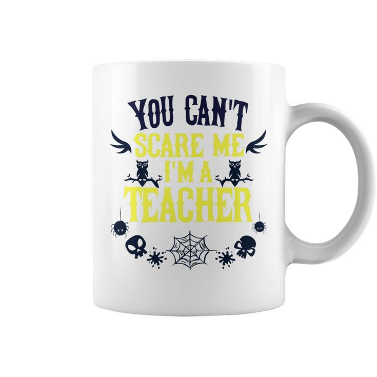 You Cant Scare Me Im A Teacher Gift For Teacher Halloween   Teacher Halloween Funny Gifts Coffee Mug