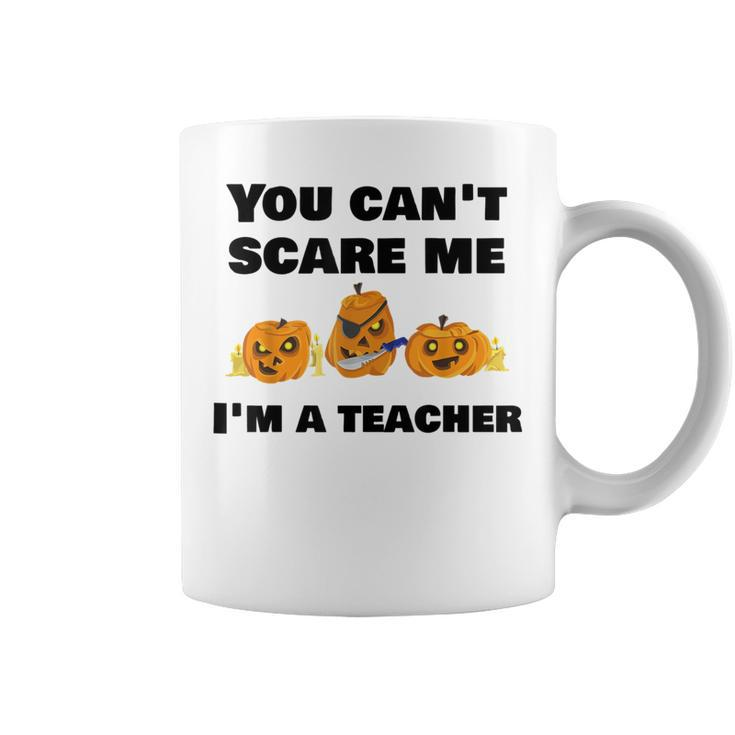 You Cant Scare Me Im A Teacher Halloween T  Teacher Halloween Funny Gifts Coffee Mug
