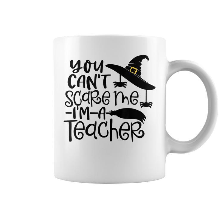 You Cant Scare Me Im A Teacher Happy Halloween Teacher  Halloween Teacher Funny Gifts Coffee Mug