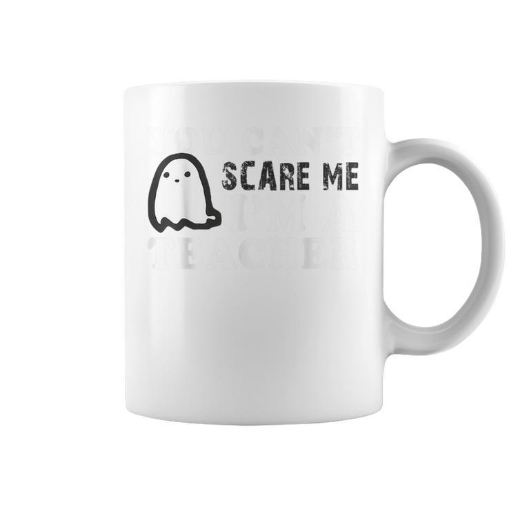 You Cant Scare Me Im A Teacher | Back To School | Teachers  Teacher Gifts Coffee Mug
