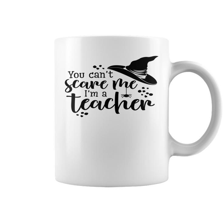 You Cant Scare Me Im A Teacher  Teacher Gifts Coffee Mug