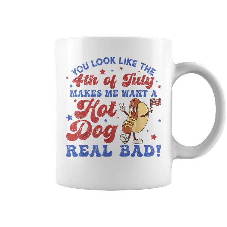 You Look Like 4Th Of July Makes Me Want A Hot Dog Real Bad  Coffee Mug