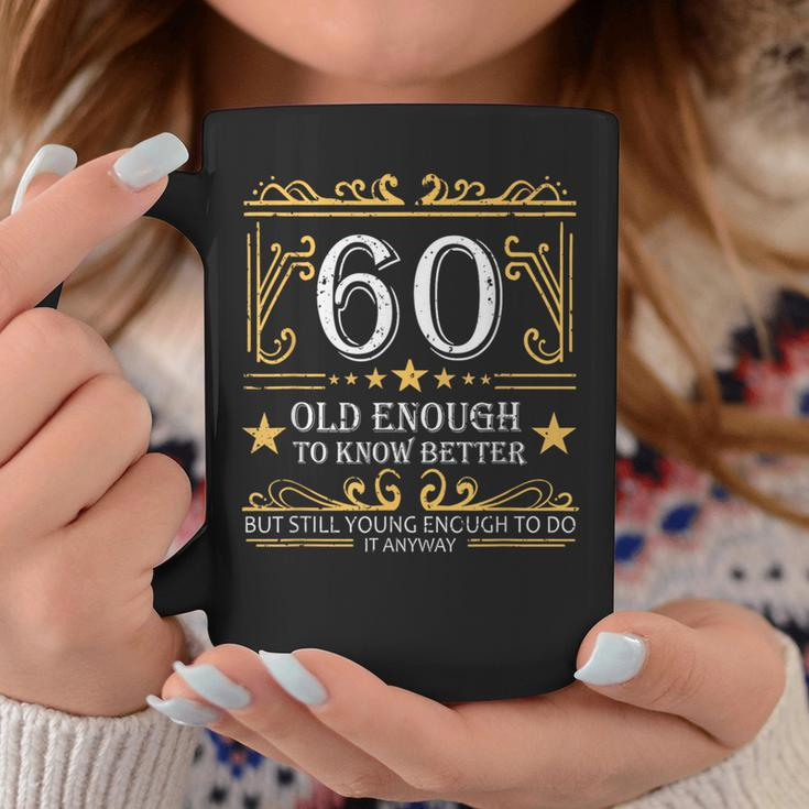 60 Old Enough To Know Better 60Th Birthday Funny Men Women Coffee Mug Funny Gifts