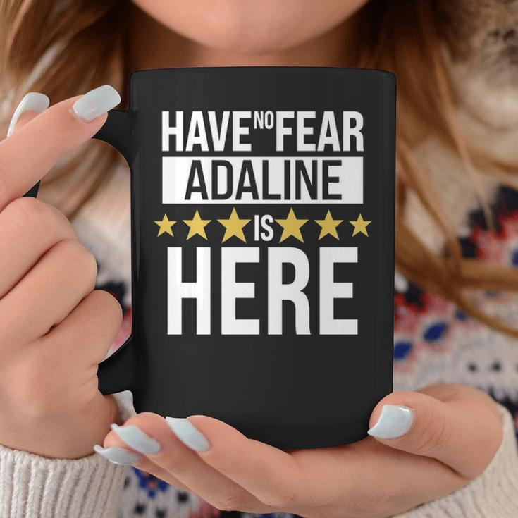 Adaline Name Gift Have No Fear Adaline Is Here Coffee Mug Funny Gifts