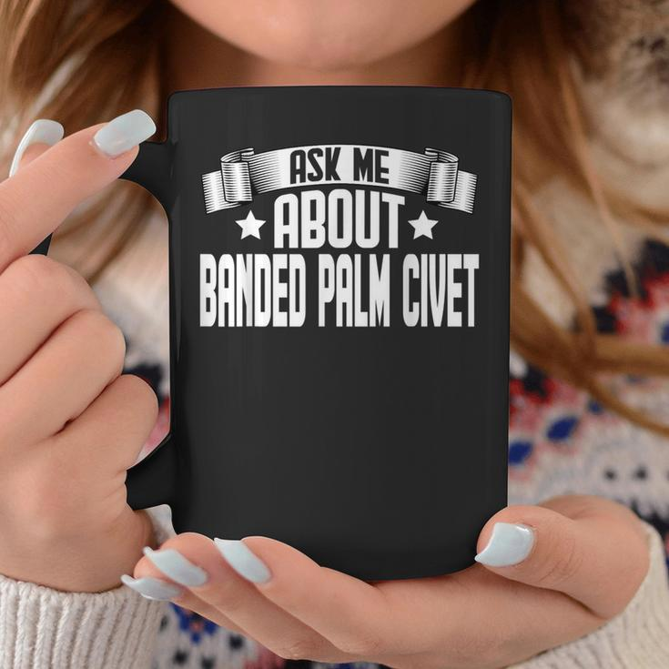 Ask Me About Banded Palm Civet Banded Palm Civet Lover Coffee Mug Unique Gifts