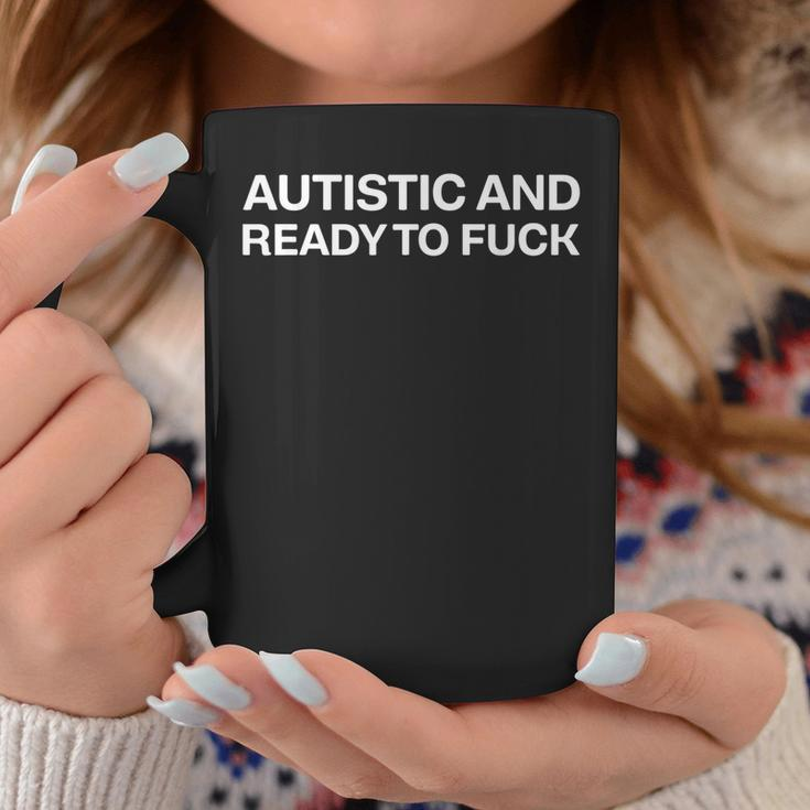 Autistic And Ready To Fuck Funny Autism Coffee Mug Unique Gifts