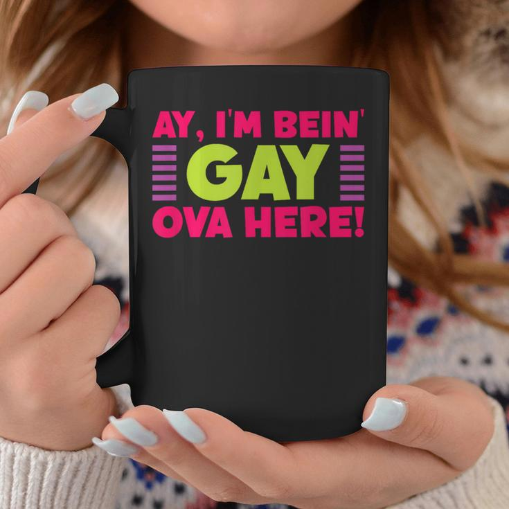 Ay I'm Being Gay Over Here Saying Coffee Mug Unique Gifts
